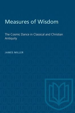 Cover for James Miller · Measures of Wisdom: The Cosmic Dance in Classical and Christian Antiquity - Heritage (Paperback Book) (1986)