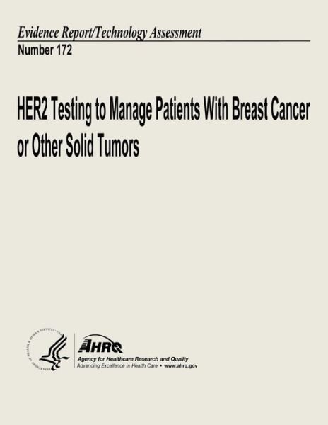 Cover for U S Department of Heal Human Services · Her2 Testing to Manage Patients with Breast Cancer and Other Solid Tumors: Evidence Report / Technology Assessment Number 172 (Paperback Book) (2013)