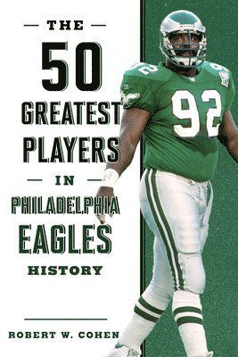 Cover for Robert W. Cohen · The 50 Greatest Players in Philadelphia Eagles History - 50 Greatest Players (Paperback Book) (2023)