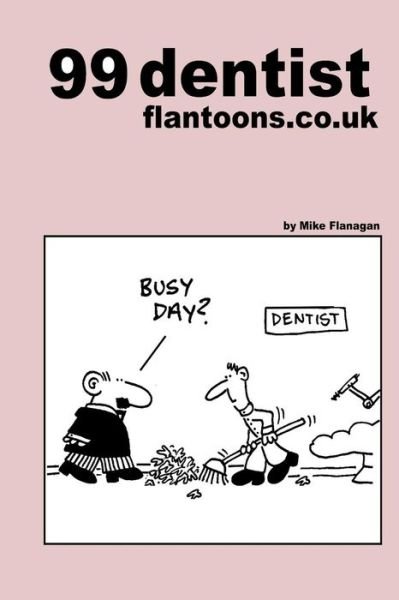 Cover for Mike Flanagan · 99 Dentist Flantoons.co.uk: 99 Great and Funny Cartoons About Dentists (99 Flantoons.co.uk) (Volume 12) (Pocketbok) (2013)