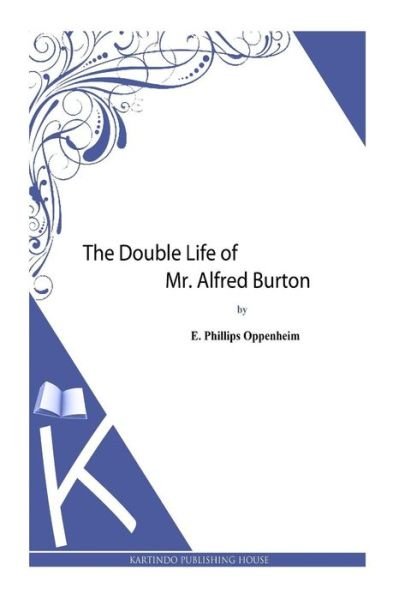 Cover for E Phillips Oppenheim · The Double Life of Mr. Alfred Burton (Pocketbok) (2013)