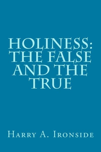 Cover for Harry a Ironside · Holiness: the False and the True (Paperback Book) (2014)