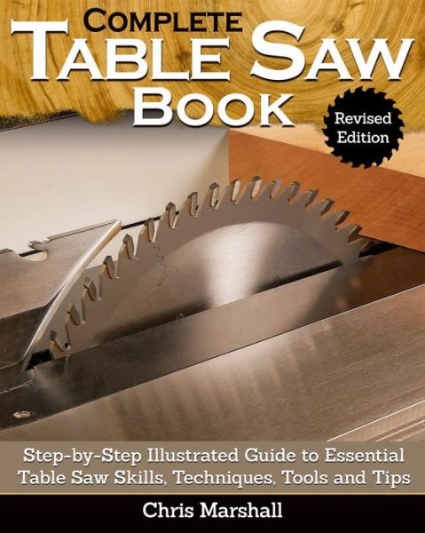 Cover for Tom Carpenter · Complete Table Saw Book, Revised Edition: Step-by-Step Illustrated Guide to Essential Table Saw Skills, Techniques, Tools and Tips (Paperback Book) (2021)