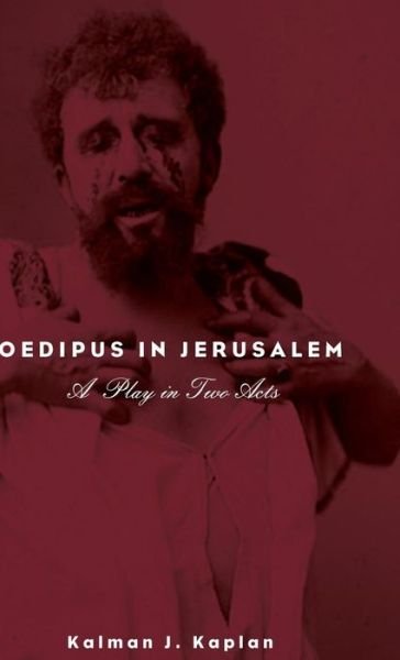 Cover for Kalman J Kaplan · Oedipus in Jerusalem: A Play in Two Acts (Inbunden Bok) (2015)