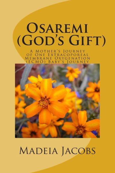 Cover for Madeia Jacobs · Osaremi (God's Gift): a Mother's Journey of One Extracoporeal Membrane Oxygenation ( Emco)) Baby's Journey (Paperback Book) (2014)