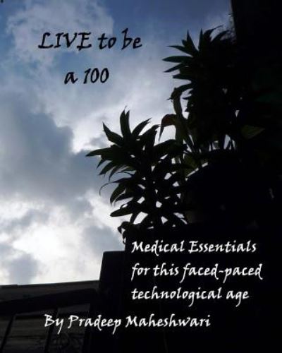 Cover for Mr Pradeep Maheshwari · Live to Be a 100: Medical Essentials for This Fast-paced Technological Age (Paperback Book) (2014)