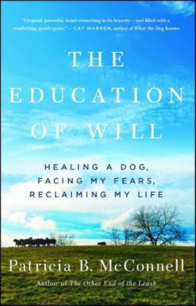 Cover for Patricia B. McConnell · The Education of Will: Healing a Dog, Facing My Fears, Reclaiming My Life (Taschenbuch) [First Atria Books hardcover edition. edition] (2018)