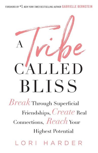 Cover for Lori Harder · A Tribe Called Bliss: Break Through Superficial Friendships, Create Real Connections, Reach Your Highest Potential (Paperback Book) (2019)