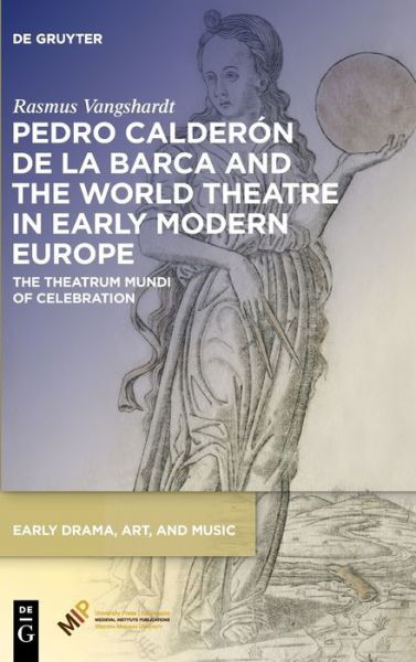 Pedro Calderón de la Barca and the World Theatre in Early Modern Europe - Rasmus Vangshardt - Książki - Medieval Institute Publications - 9781501527173 - 20 listopada 2023