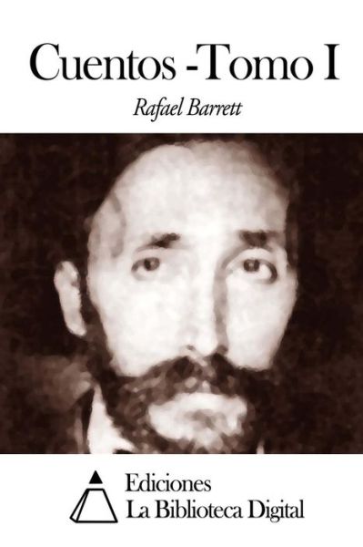 Cuentos - Tomo I - Rafael Barrett - Books - Createspace - 9781502418173 - September 17, 2014
