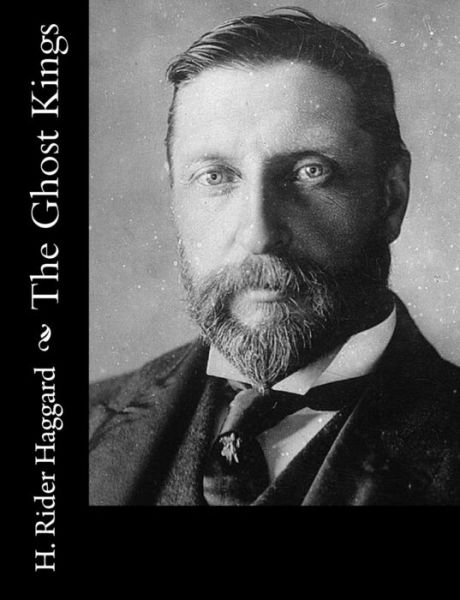 The Ghost Kings - H Rider Haggard - Books - Createspace - 9781502856173 - October 16, 2014