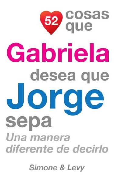 Cover for J L Leyva · 52 Cosas Que Gabriela Desea Que Jorge Sepa: Una Manera Diferente De Decirlo (Pocketbok) (2014)