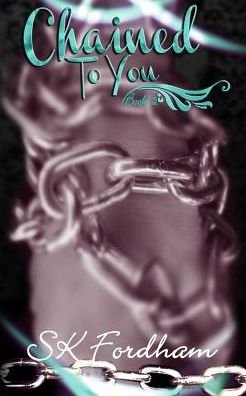 Cover for Sk Fordham · Chained to You (Paperback Bog) (2015)