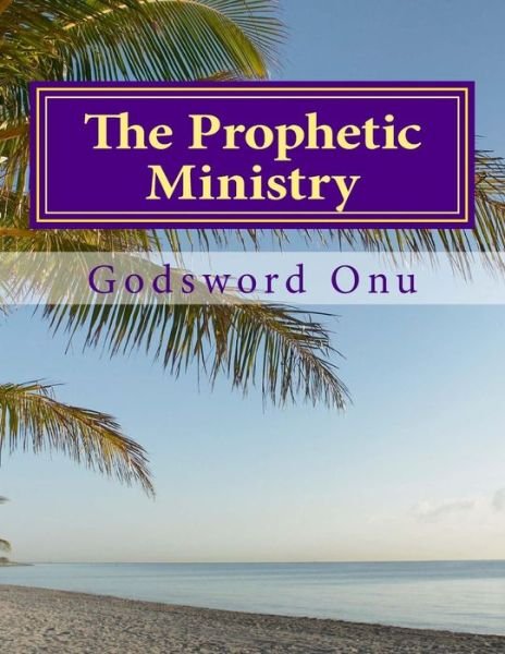 Cover for Apst Godsword Godswill Onu · The Prophetic Ministry: the Ministry of the Prophets (Pocketbok) (2015)