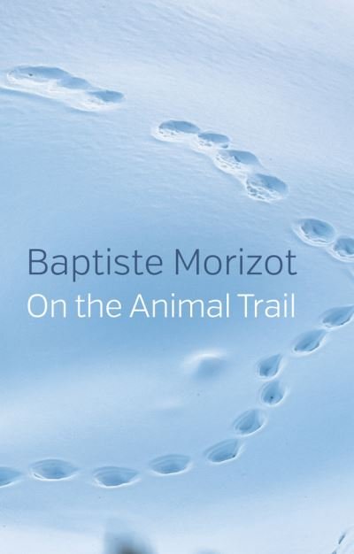 Cover for Baptiste Morizot · On the Animal Trail (Hardcover bog) (2021)