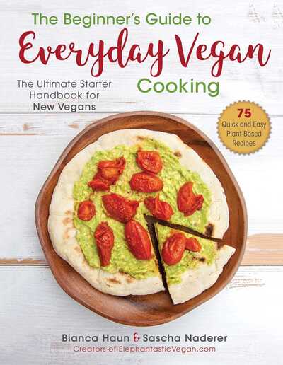 Cover for Bianca Haun · The Beginner's Guide to Everyday Vegan Cooking: The Ultimate Starter Handbook for New Vegans (Hardcover Book) (2020)