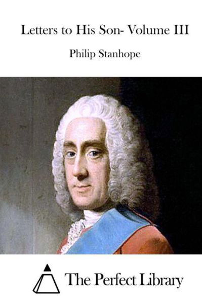 Cover for Philip Stanhope · Letters to His Son- Volume III (Taschenbuch) (2015)