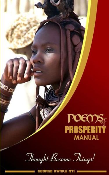 Cover for Geoprge Kwaku Nti · Poems of Prosperity Manual: Thought Become Things! (Pocketbok) (2015)