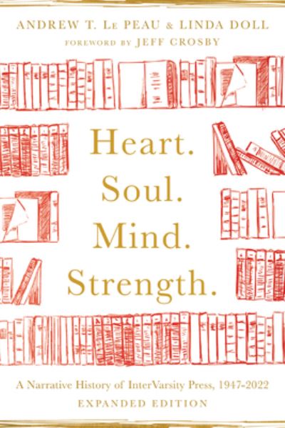 Cover for Andrew T. Le Peau · Heart. Soul. Mind. Strength. – A Narrative History of InterVarsity Press, 1947–2022 (Paperback Bog) [Expanded edition] (2022)