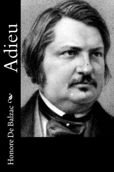 Adieu - Honore De Balzac - Books - Createspace - 9781514822173 - July 4, 2015