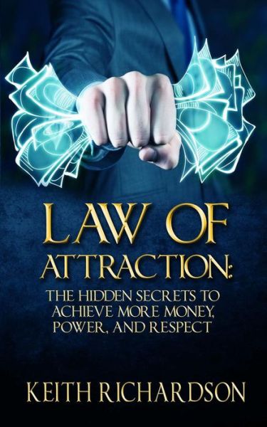 Cover for Keith Richardson · Law of Attraction: the Hidden Secrets to Achieve More Money, Power, and Respect (Paperback Book) (2015)