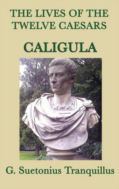 Cover for G Suetonius Tranquillus · The Lives of the Twelve Caesars -Caligula- (Inbunden Bok) (2018)