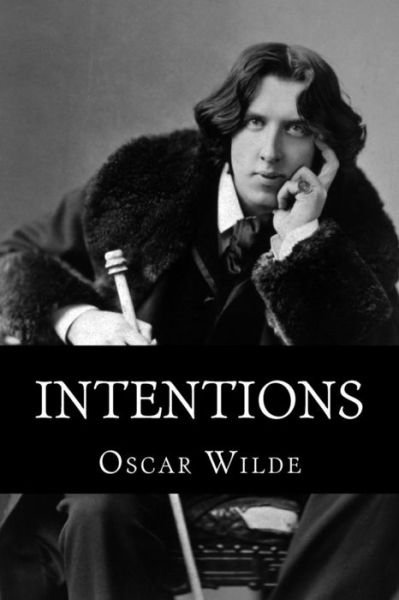 Intentions - Oscar Wilde - Bøger - Createspace Independent Publishing Platf - 9781517751173 - 9. oktober 2015