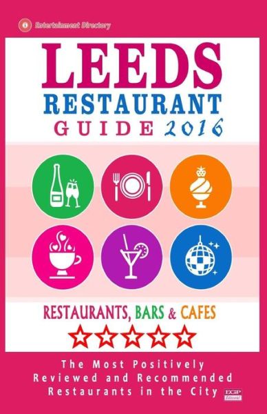 Cover for Illiam E Dobson · Leeds Restaurant Guide 2016: Best Rated Restaurants in Leeds, United Kingdom - 500 Restaurants, Bars and Cafes Recommended for Visitors, 2016 (Paperback Book) (2015)