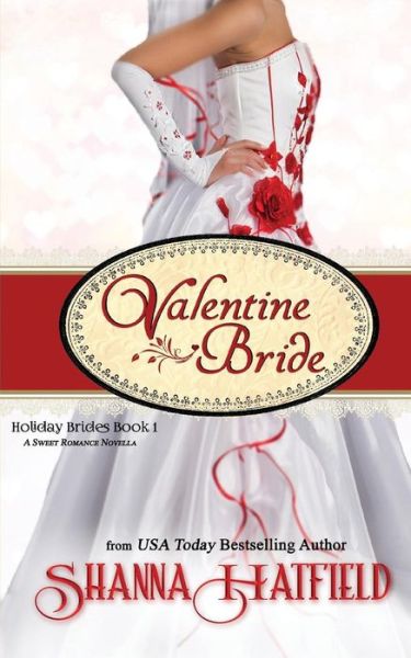 Cover for Shanna Hatfield · Valentine Bride: A Sweet Romance Novella - Holiday Brides (Paperback Book) (2016)