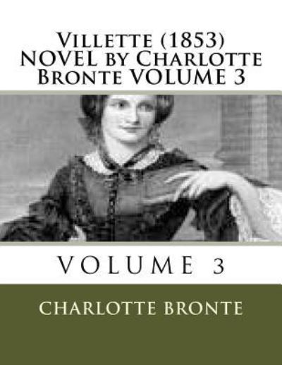 Villette  NOVEL by Charlotte Bronte VOLUME 3 - Charlotte Bronte - Bøker - CreateSpace Independent Publishing Platf - 9781523930173 - 7. februar 2016