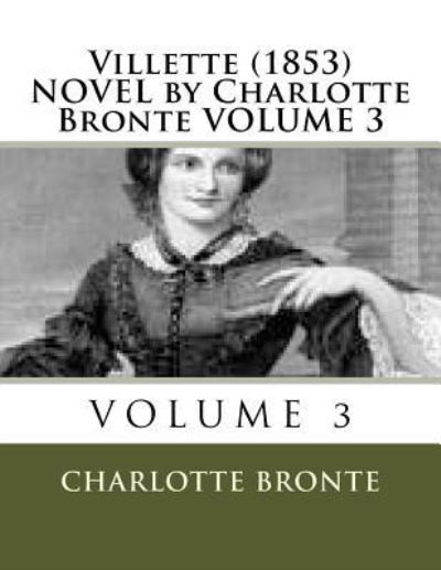 Villette  NOVEL by Charlotte Bronte VOLUME 3 - Charlotte Bronte - Livros - CreateSpace Independent Publishing Platf - 9781523930173 - 7 de fevereiro de 2016