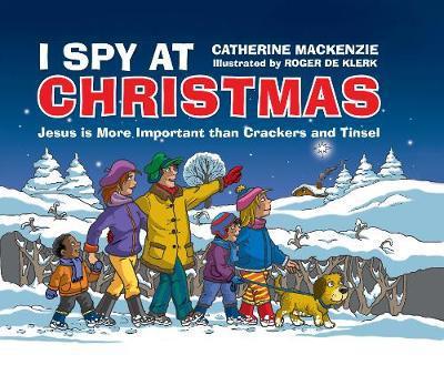 I Spy At Christmas: Jesus is More Important than Crackers and Tinsel - Catherine Mackenzie - Books - Christian Focus Publications Ltd - 9781527101173 - June 1, 2018