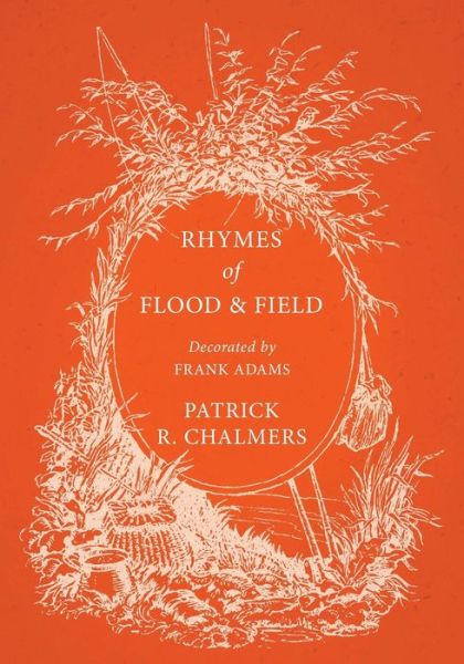 Cover for Patrick R Chalmers · Rhymes of Flood and Field - Decorated by Frank Adams (Taschenbuch) (2018)