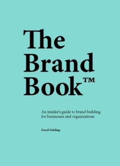 The Brand Book: An insider’s guide to brand building for businesses and organizations - Daryl Fielding - Books - Quercus Publishing - 9781529420173 - October 6, 2022