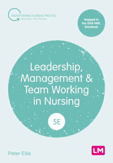 Cover for Peter Ellis · Leadership, Management and Team Working in Nursing - Transforming Nursing Practice Series (Taschenbuch) [5 Revised edition] (2025)