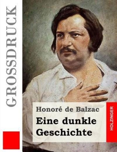 Cover for Honore De Balzac · Eine dunkle Geschichte (Grossdruck) (Paperback Book) (2016)
