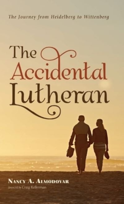 Cover for Nancy A Almodovar · The Accidental Lutheran: The Journey from Heidelberg to Wittenberg (Innbunden bok) (2019)