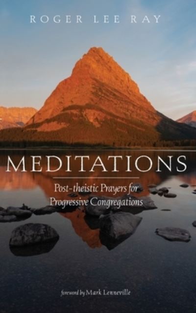 Cover for Roger Lee Ray · Meditations: Post-Theistic Prayers for Progressive Congregations (Hardcover Book) (2019)