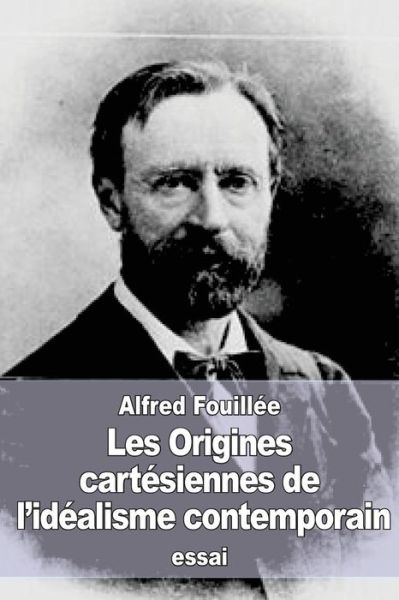 Cover for Alfred Fouillee · Les Origines cartesiennes de l'idealisme contemporain (Paperback Book) (2016)