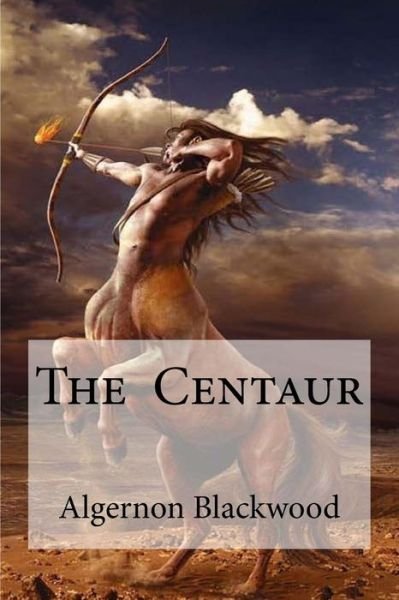 Cover for Algernon Blackwood · The Centaur (Paperback Book) (2016)