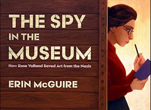 The Spy in the Museum: How Rose Valland Saved Art from the Nazis - Erin McGuire - Books - Simon & Schuster - 9781534466173 - September 25, 2025