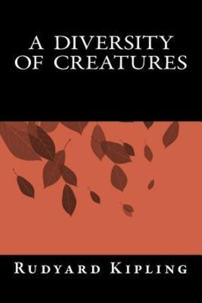 A Diversity of Creatures - Rudyard Kipling - Kirjat - Createspace Independent Publishing Platf - 9781535191173 - maanantai 12. syyskuuta 2016