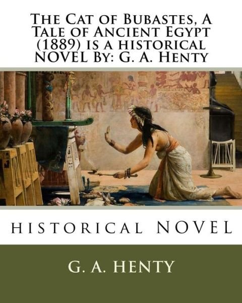 Cover for G A Henty · The Cat of Bubastes, A Tale of Ancient Egypt (1889) is a historical NOVEL By (Paperback Book) (2016)