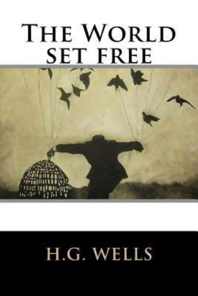 The World set free - H G Wells - Books - Createspace Independent Publishing Platf - 9781536954173 - August 8, 2016