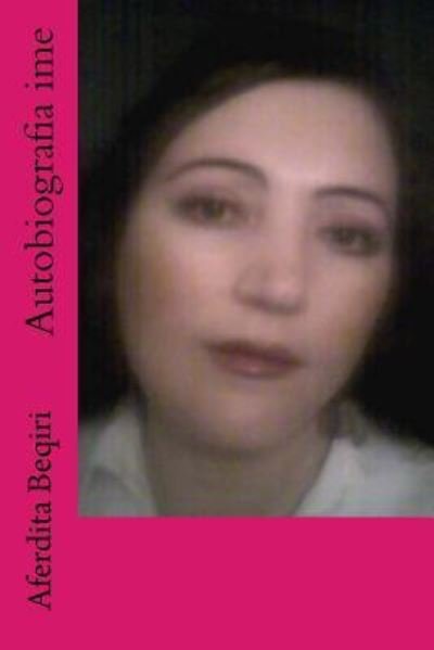 Cover for Aferdita Beqiri · Autobiografia Ime (Paperback Book) (2016)