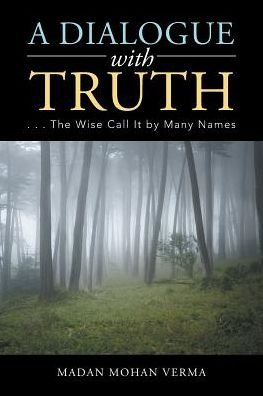 Cover for Madan Mohan Verma · A Dialogue with Truth : . . . The Wise Call It by Many Names (Taschenbuch) (2017)
