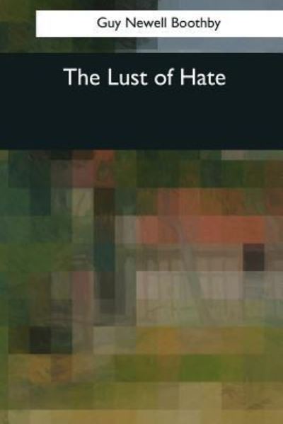 Cover for Guy Newell Boothby · The Lust of Hate (Paperback Book) (2017)