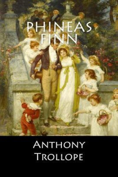 Phineas Finn - Anthony Trollope - Książki - Createspace Independent Publishing Platf - 9781545330173 - 11 kwietnia 2017