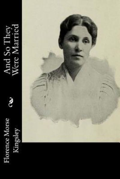 Cover for Florence Morse Kingsley · And So They Were Married (Paperback Book) (2017)