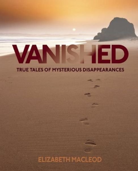 Cover for Elizabeth MacLeod · Vanished: True Tales of Mysterious Disappearances (Paperback Book) (2016)